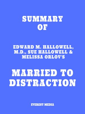 cover image of Summary of Edward M. Hallowell, M.D., Sue Hallowell & Melissa Orlov's Married to Distraction